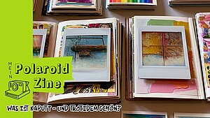 Mein Polaroid Zine - Was ist kaputt und trotzdem schön?